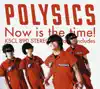 POLYSICS - Now is the time!